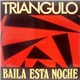 Triangulo - Baila Esta Noche